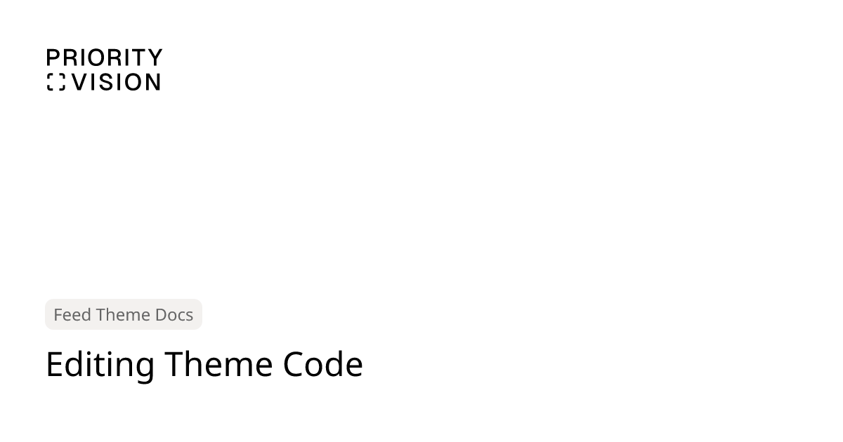 Editing Theme Code | Feed Theme Documentation | Priority Vision