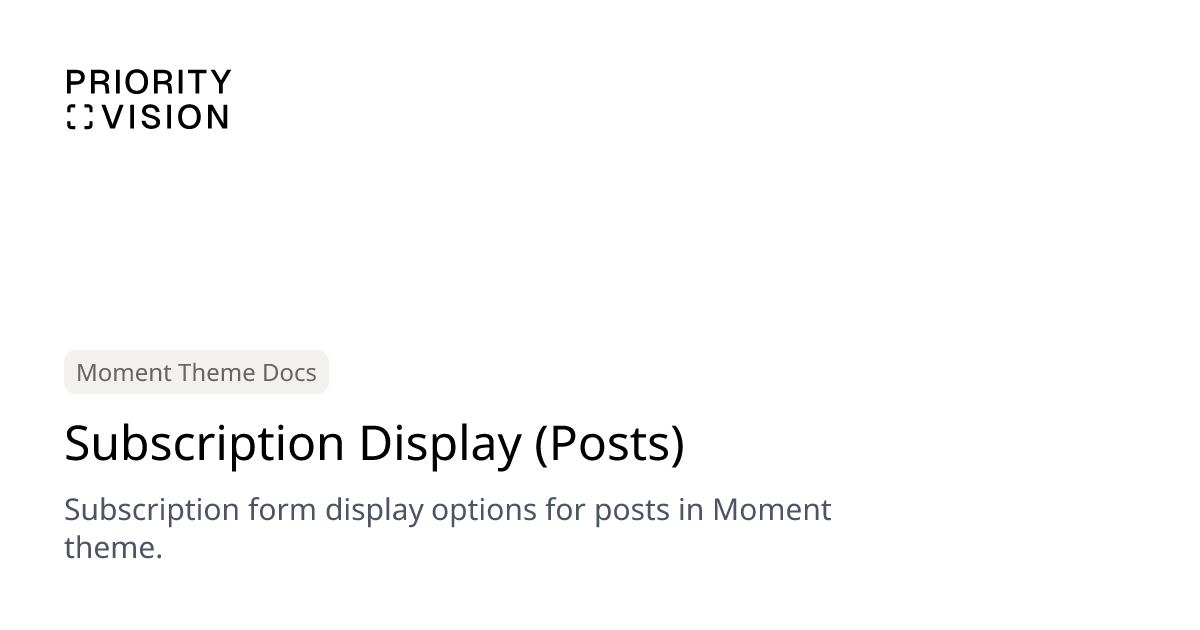Subscription Display (Posts) | Moment Theme Documentation | Priority Vision