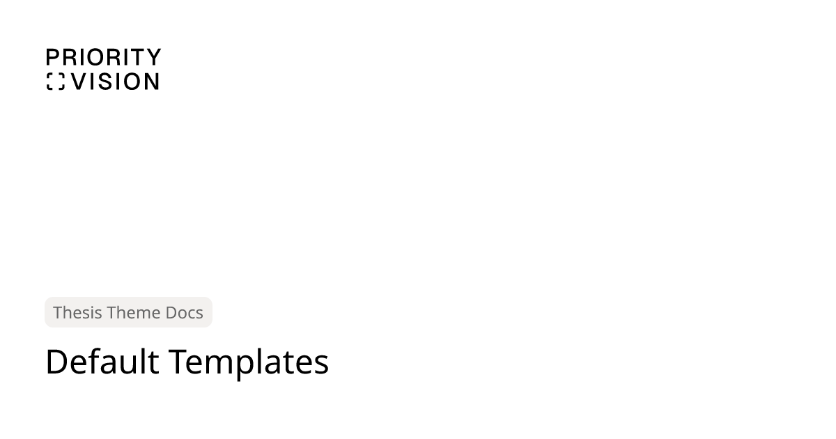 Default Templates | Thesis Theme Documentation | Priority Vision